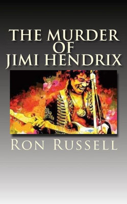 The Murder Of Jimi Hendrix: The True Story