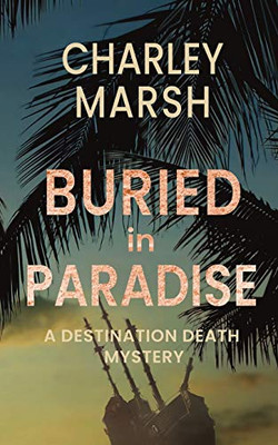 Buried in Paradise: A Destination Death Mystery - 9781945856723