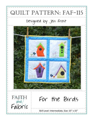 For The Birds: Bird House Quilt Pattern