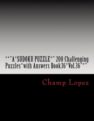 *A*Sudoku Puzzle*" 200 Challenging Puzzles*With Answers Book36*Vol.36"*": "*"A*Sudoku Puzzle*" 200 Challenging Puzzles*With Answers Book36*Vol.36"*"