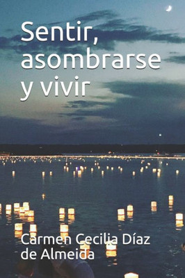 Sentir, Asombrarse Y Vivir: Vivencias (Spanish Edition)