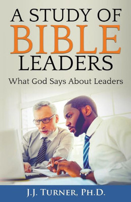 A Study Of Bible Leaders: God's View Of Leadership
