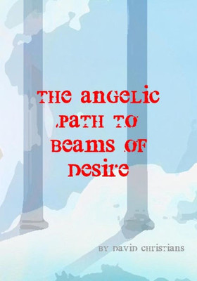 The Angelic Path To Beams Of Desire