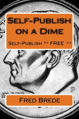 Self-Publish On A Dime: How To Self-Publish Free