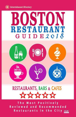 Boston Restaurant Guide 2018: Best Rated Restaurants In Boston - 500 Restaurants, Bars And Cafés Recommended For Visitors, 2018