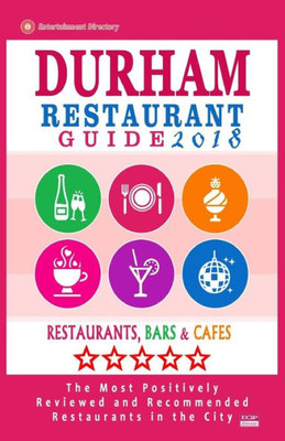 Durham Restaurant Guide 2018: Best Rated Restaurants In Durham, North Carolina - 500 Restaurants, Bars And Cafés Recommended For Visitors, 2018