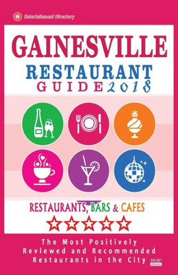 Gainesville Restaurant Guide 2018: Best Rated Restaurants In Gainesville, Florida - 400 Restaurants, Bars And Cafés Recommended For Visitors, 2018