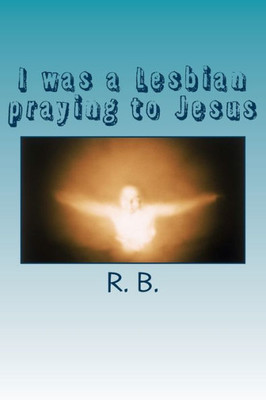 I Was A Lesbian Praying To Jesus