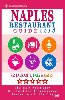 Naples Restaurant Guide 2018: Best Rated Restaurants In Naples, Florida - 500 Restaurants, Bars And Cafés Recommended For Visitors, 2018