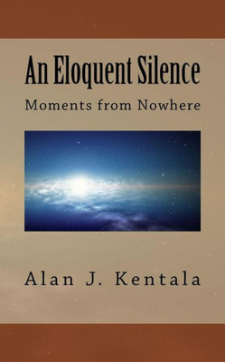 An Eloquent Silence: Moments From Nowhere
