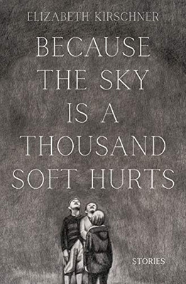 Because the Sky is a Thousand Soft Hurts