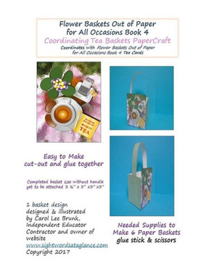 Flower Baskets Out Of Paper For All Occasions Book 4 Coordinating Tea Baskets: Coordinating Tea Baskets Papercraft