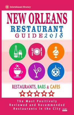 New Orleans Restaurant Guide 2018: Best Rated Restaurants In New Orleans - 500 Restaurants, Bars And Cafés Recommended For Visitors, 2018