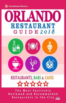 Orlando Restaurant Guide 2018: Best Rated Restaurants In Orlando, Florida - 500 Restaurants, Bars And Cafés Recommended For Visitors, 2018