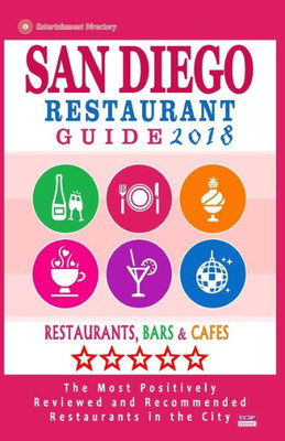 San Diego Restaurant Guide 2018: Best Rated Restaurants In San Diego, California - 500 Restaurants, Bars And Cafes Recommended For Visitors, 2018