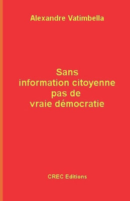 Sans Information Citoyenne Pas De Vraie Démocratie (French Edition)