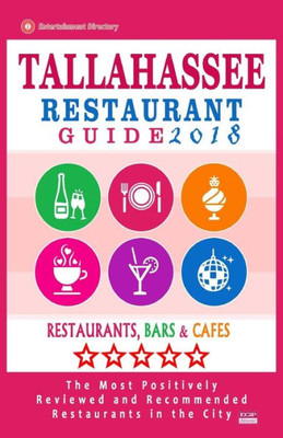 Tallahassee Restaurant Guide 2018: Best Rated Restaurants In Tallahassee, Florida - 400 Restaurants, Bars And Cafés Recommended For Visitors, 2018