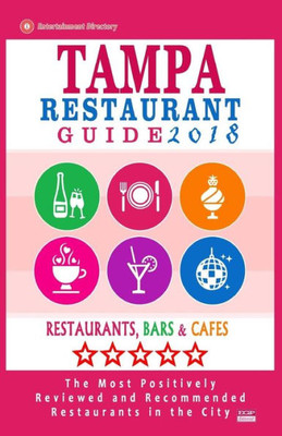 Tampa Restaurant Guide 2018: Best Rated Restaurants In Tampa, Florida - 500 Restaurants, Bars And Cafés Recommended For Visitors, 2018