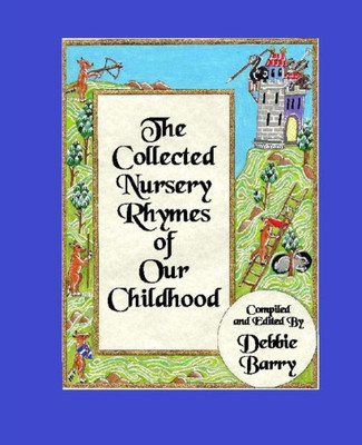 The Collected Nursery Rhymes Of Our Childhood