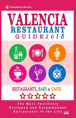 Valencia Restaurant Guide 2018: Best Rated Restaurants In Valencia, Spain - 500 Restaurants, Bars And Cafés Recommended For Visitors, 2018