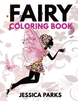 Fairy Coloring Book: A Crazy Cute Collection Of Adorable Highly Detailed Fairy Designs  A Magical Coloring Experience For Stress Relief And ... And Adults (Fairy Coloring Book For Adults)