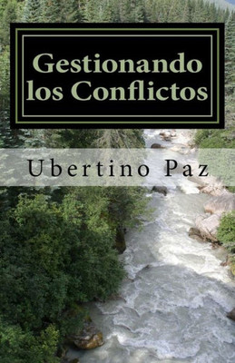 Gestionando Los Conflictos: Una Forma De Resolver Diferencias (Spanish Edition)