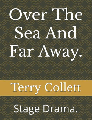 Over The Sea And Far Away.: Stage Drama.