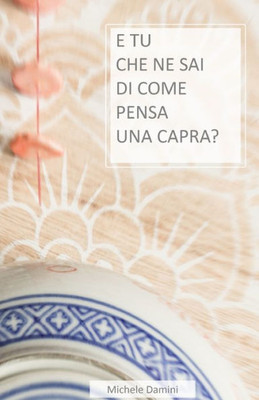 E Tu Che Ne Sai Di Come Pensa Una Capra? (Italian Edition)