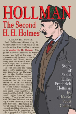Hollman: The Second H.H. Holmes: The Story Of Serial Killer Frederick Hollman