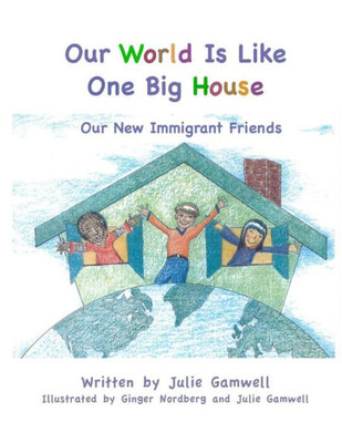 Our World Is Like One Big House: Our New Immigrant Friends