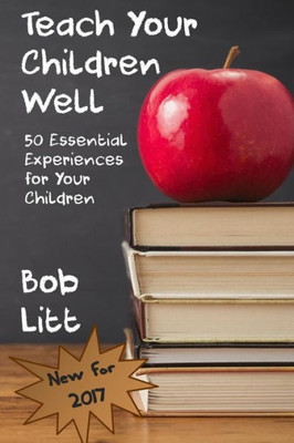 Teach Your Children Well: 50 Essential Experiences For Your Children