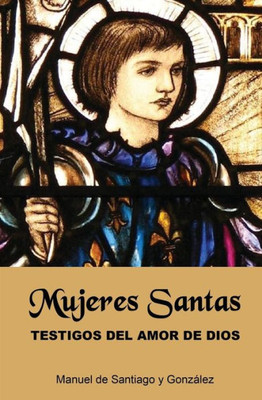 Mujeres Santas; Testigos Del Amor De Dios (Spanish Edition)