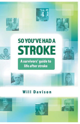 So You'Ve Had A Stroke: A Survivors' Guide To Life After Stroke