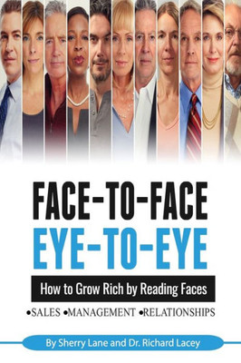 Face-To-Face, Eye-To-Eye: How To Grow Rich By Reading Faces