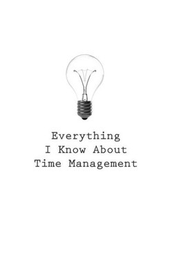 Everything I Know About Time Management