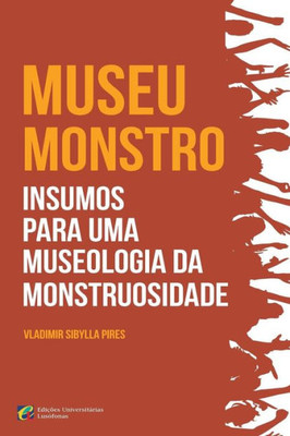Museu-Monstro Insumos Para Uma Museologia Da Monstruosidade (Portuguese Edition)