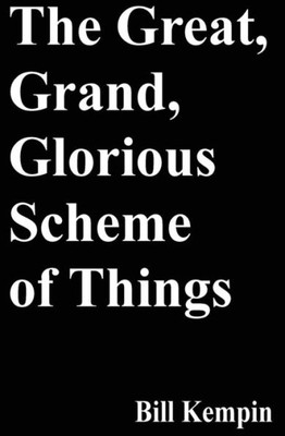 The Great, Grand, Glorious Scheme Of Things