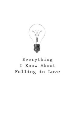 Everything I Know About Falling In Love