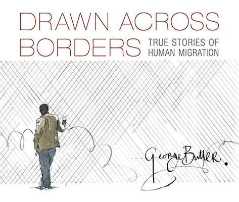 Drawn Across Borders: True Stories of Human Migration