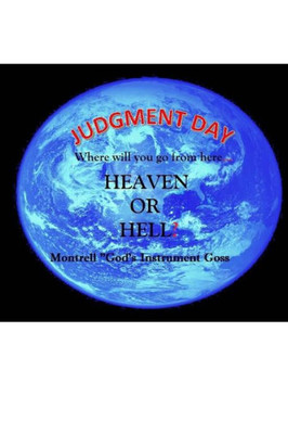 Judgement Day: Where Will You Go From Here? Heaven Or Hell