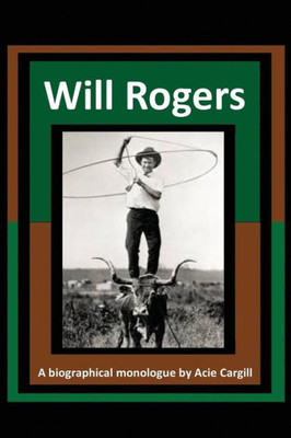 Will Rogers - A Biographical Monologue