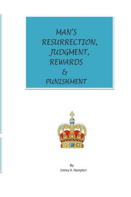 Man's Resurrection, Judgment, Rewards & Punishment