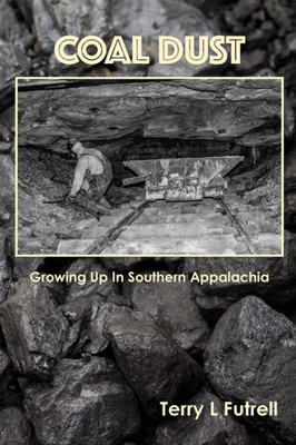 Coal Dust: Growing Up In Southern Appalachia