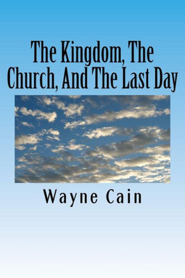 The Kingdom, The Church, And The Last Day