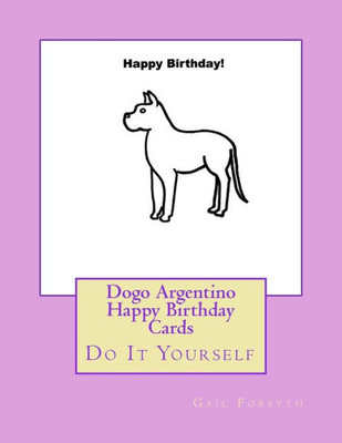Dogo Argentino Happy Birthday Cards: Do It Yourself