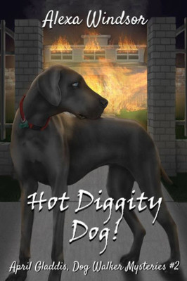 Hot Diggity Dog! (April Gladdis, Dog Walker Mysteries)