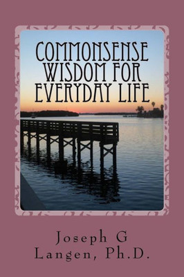 Commonsense Wisdom For Everyday Life (Mindfulness For Today) (Volume 1)