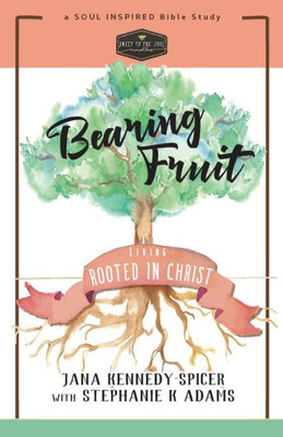 Bearing Fruit: Living Rooted In Christ