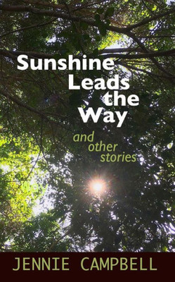 Sunshine Leads The Way: And Other Stories