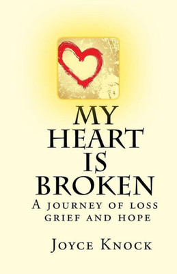 My Heart Is Broken A Journey Of Loss, Grief And Hope